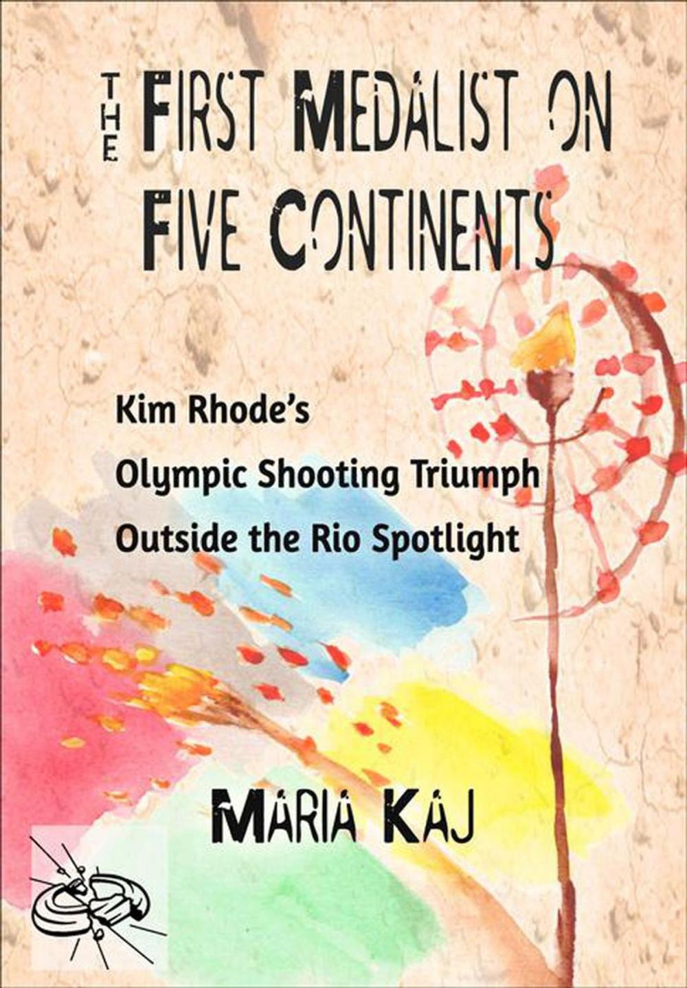 Big bigCover of First Medalist on Five Continents: Kim Rhode’s Olympic Shooting Triumph Outside the Rio Spotlight