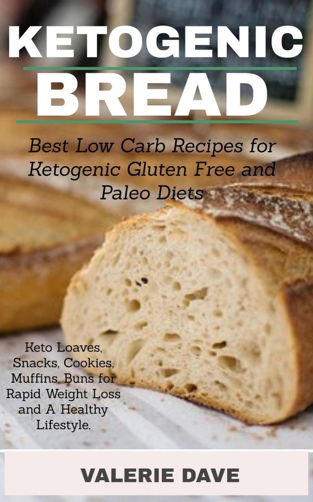 Big bigCover of Ketogenic Bread: Best Low Carb Recipes for Ketogenic, Gluten Free and Paleo Diets. Keto Loaves, Snacks, Cookies, Muffins, Buns for Rapid Weight Loss and A Healthy Lifestyle.