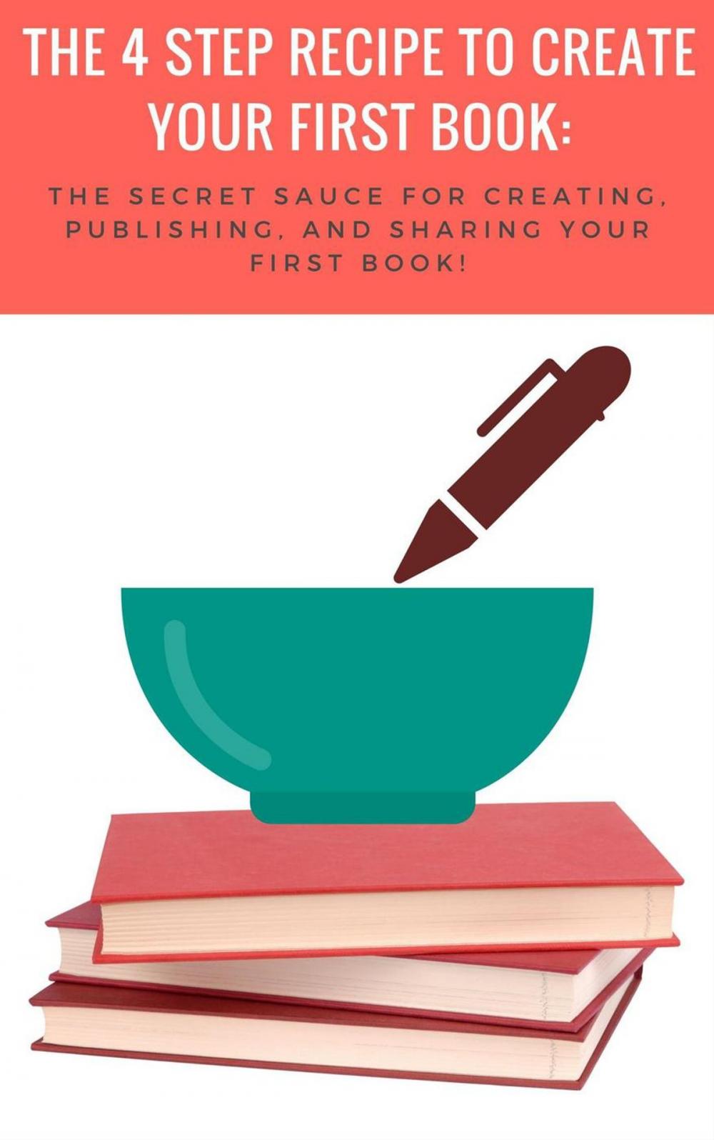 Big bigCover of The 4-Step Recipe to Create Your First Book