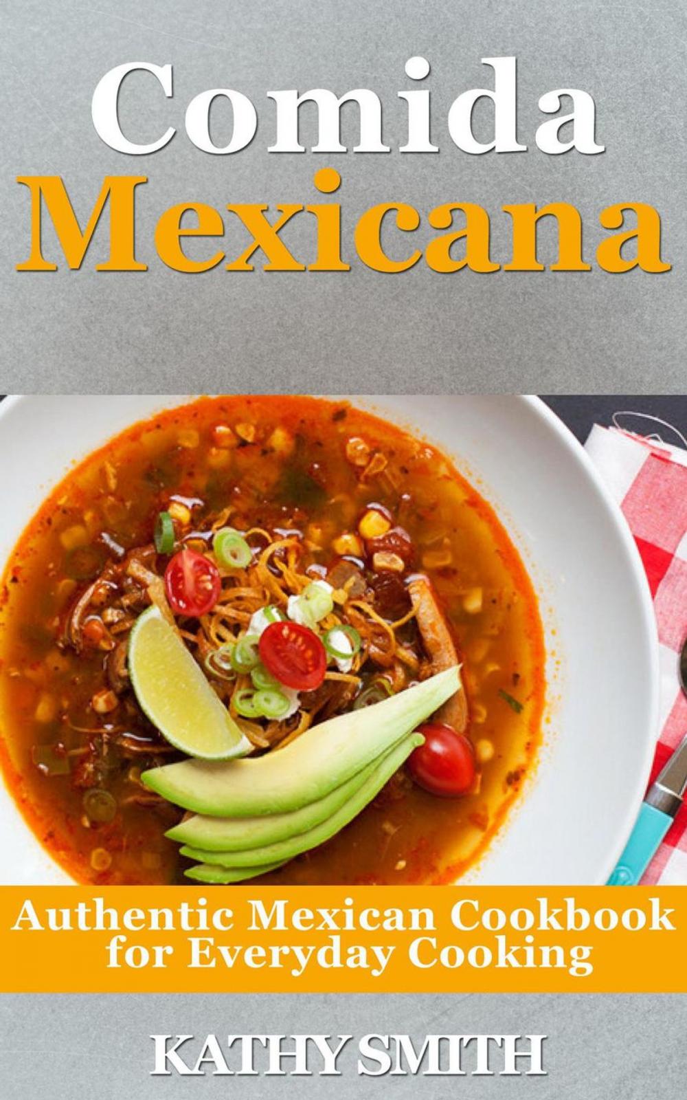 Big bigCover of Comida Mexicana : Authentic Mexican Cookbook For Everyday Cooking