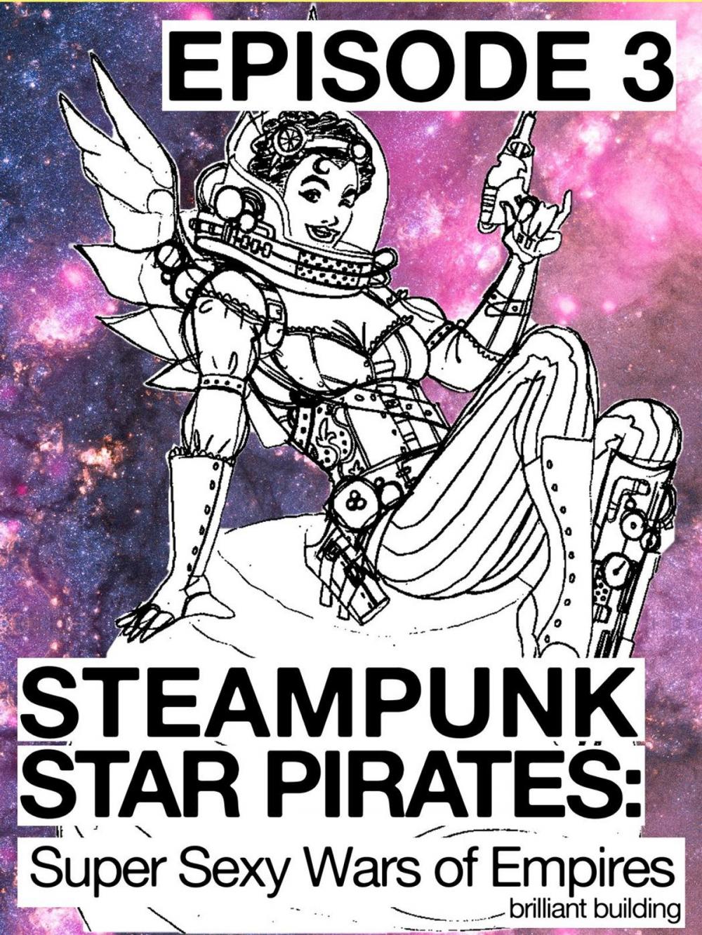 Big bigCover of Steampunk Star Pirates: Super Sexy Wars of Empires Episode 3