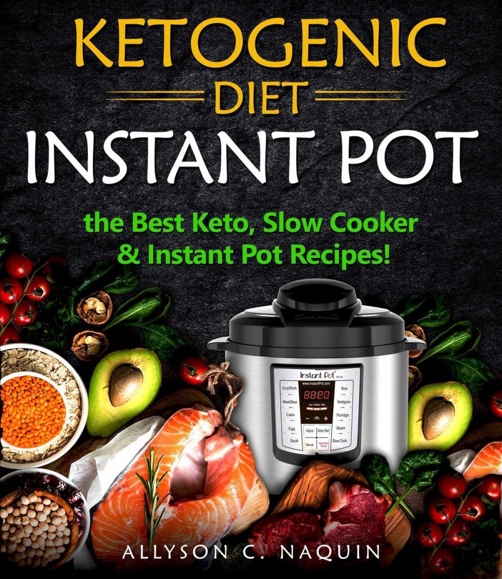 Big bigCover of Ketogenic Diet Instant Pot: the Best Keto Slow Cooker and Instant Pot Recipes!