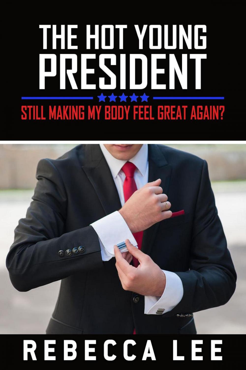 Big bigCover of The Hot Young President: Still Making My Body Feel Great Again?