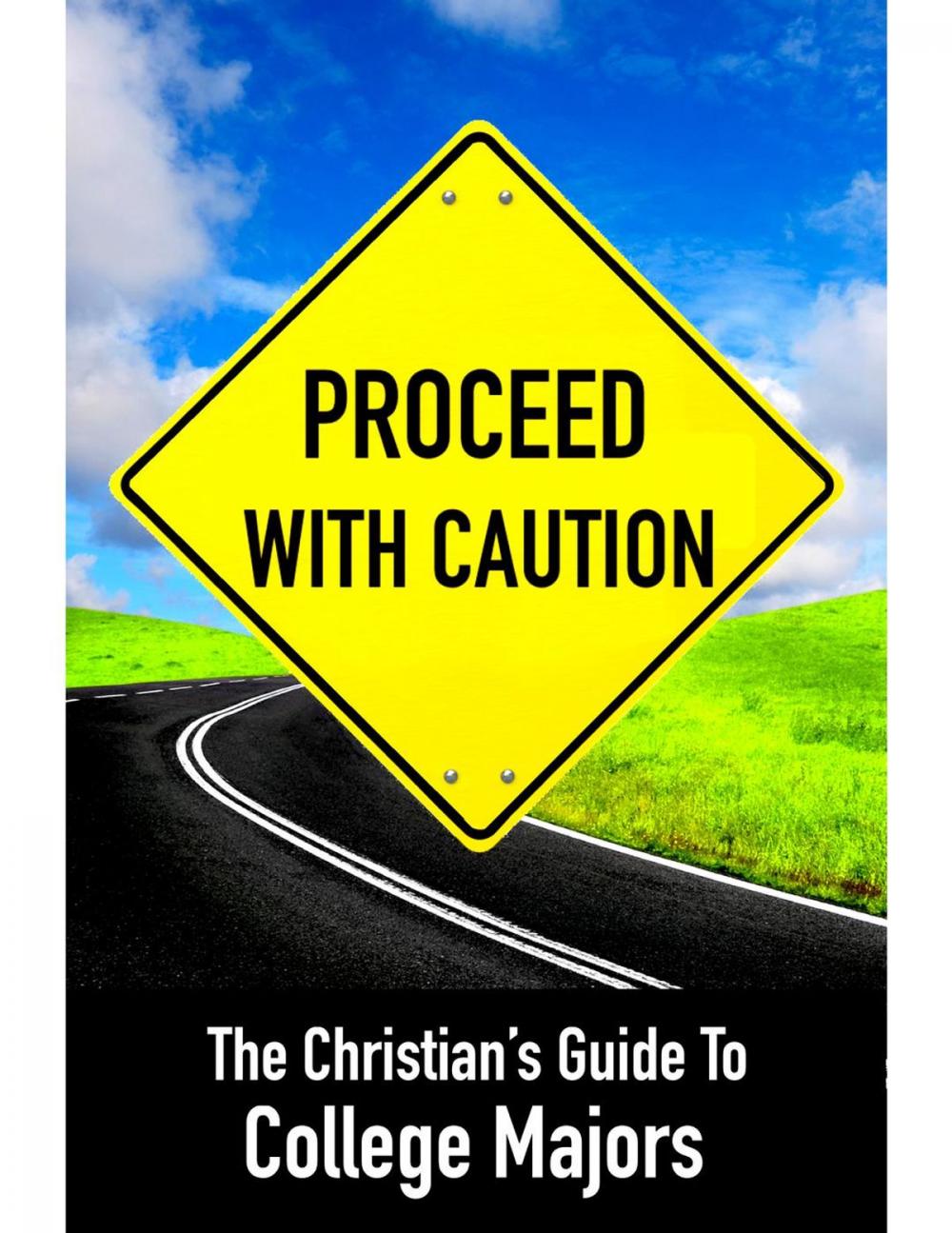 Big bigCover of Proceed With Caution: The Christians Guide to College Majors