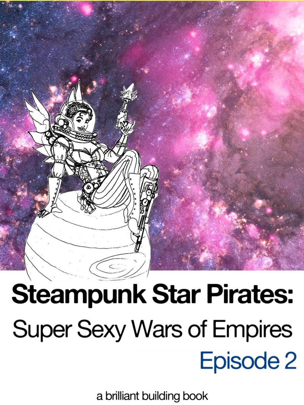 Big bigCover of Steampunk Star Pirates: Super Sexy Wars of Empires Episode 2