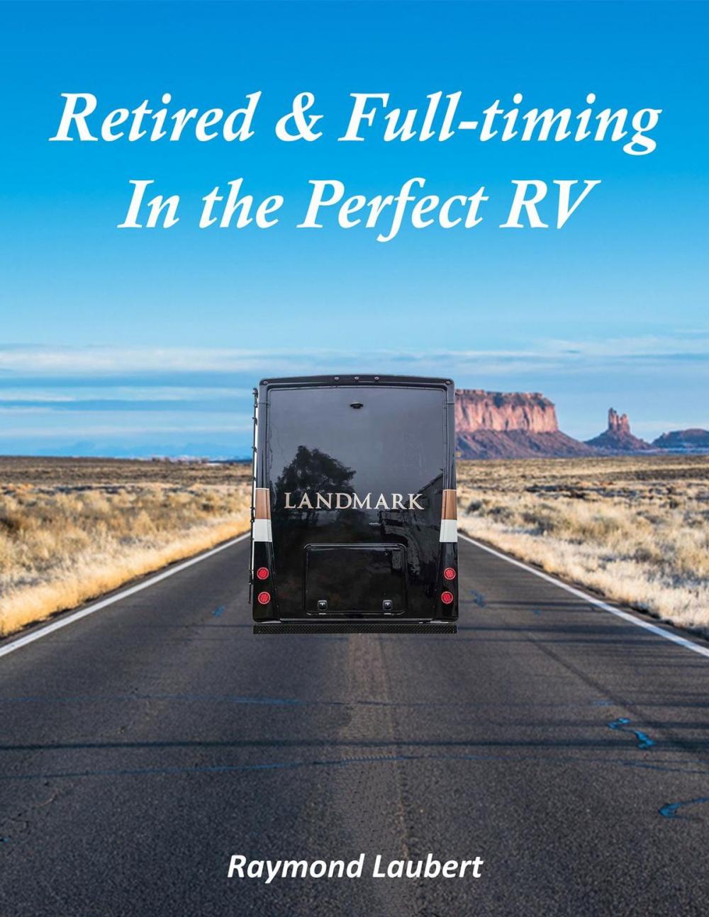 Big bigCover of Retired and Full-timing in the Perfect RV