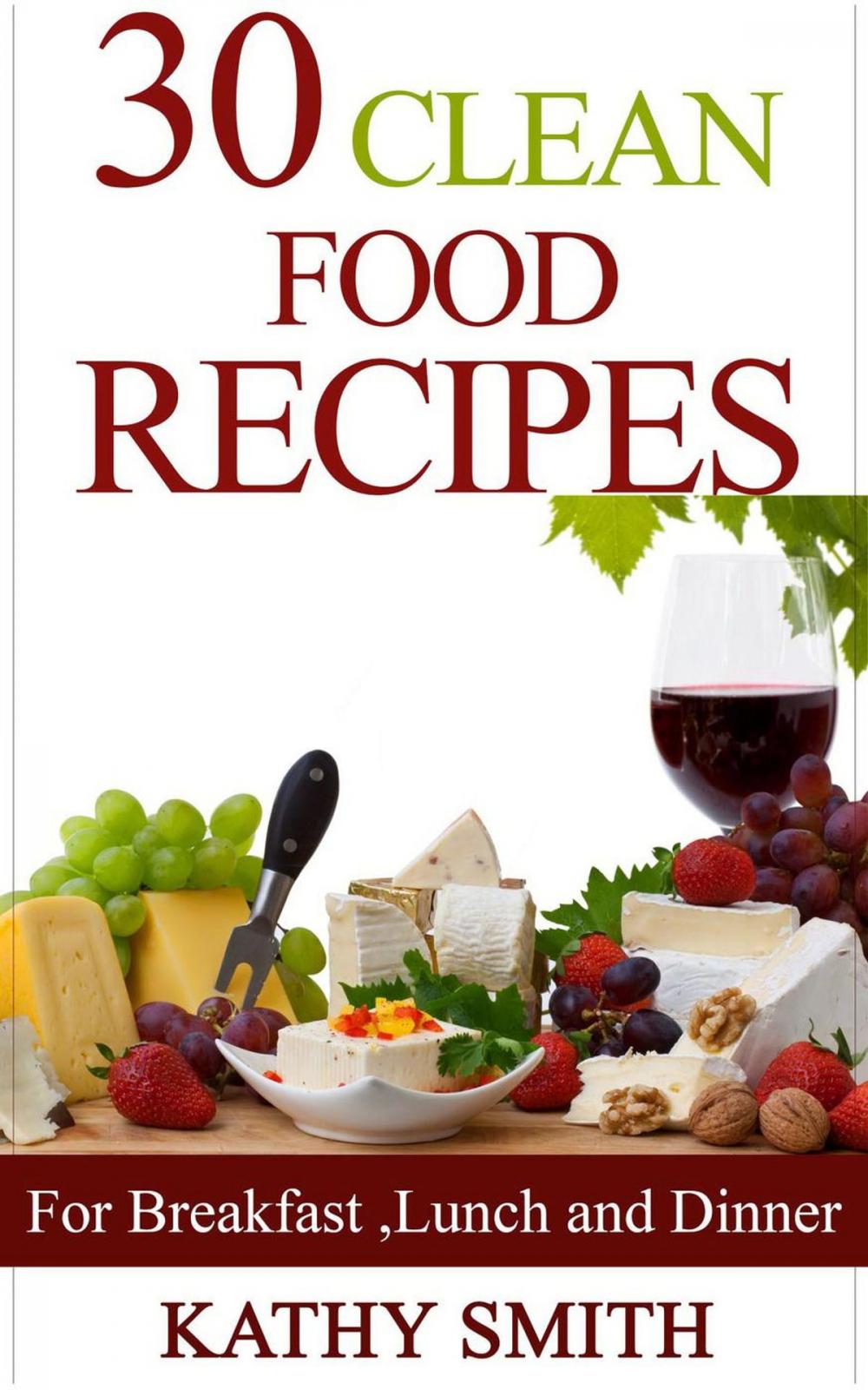 Big bigCover of 30 Clean Food Recipes