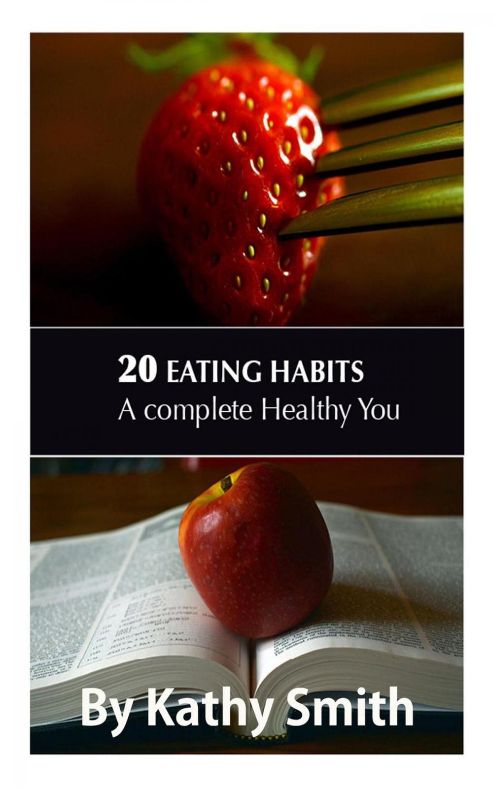 Big bigCover of 20 Eating Habits : A Complete Healthy You