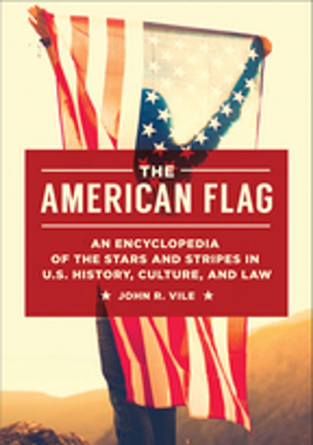 Big bigCover of The American Flag: An Encyclopedia of the Stars and Stripes in U.S. History, Culture, and Law