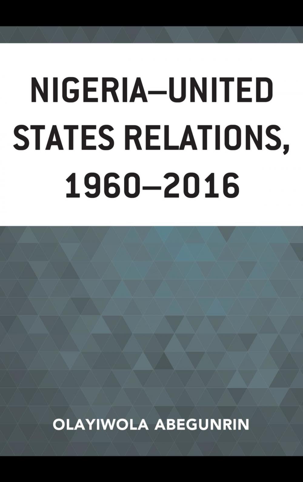 Big bigCover of Nigeria–United States Relations, 1960–2016