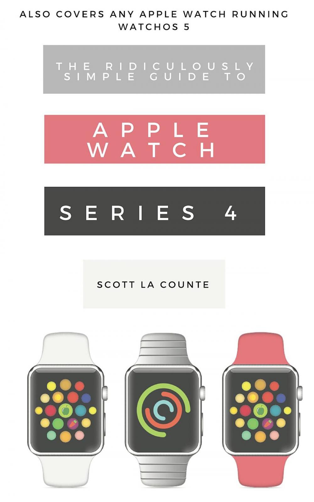 Big bigCover of The Ridiculously Simple Guide to Apple Watch Series 4