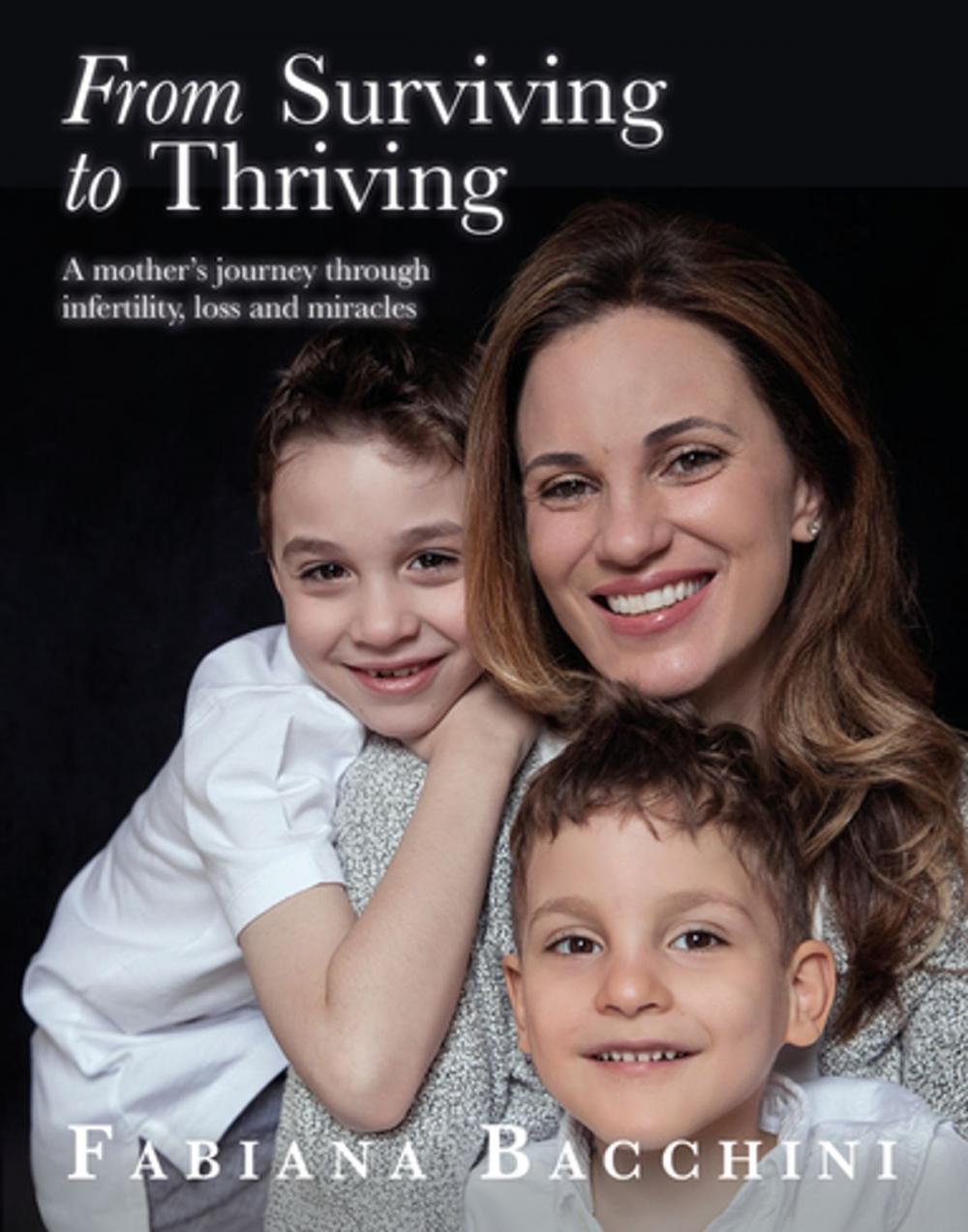 Big bigCover of From Surviving to Thriving: A Mother's Journey Through Infertility, Loss and Miracles