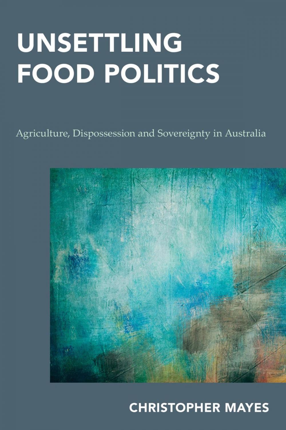 Big bigCover of Unsettling Food Politics