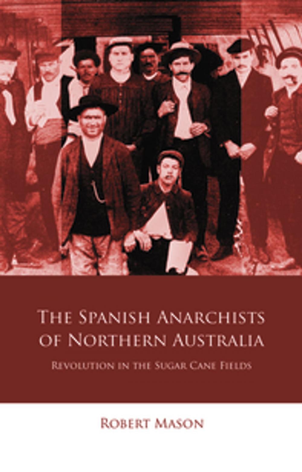 Big bigCover of The Spanish Anarchists of Northern Australia