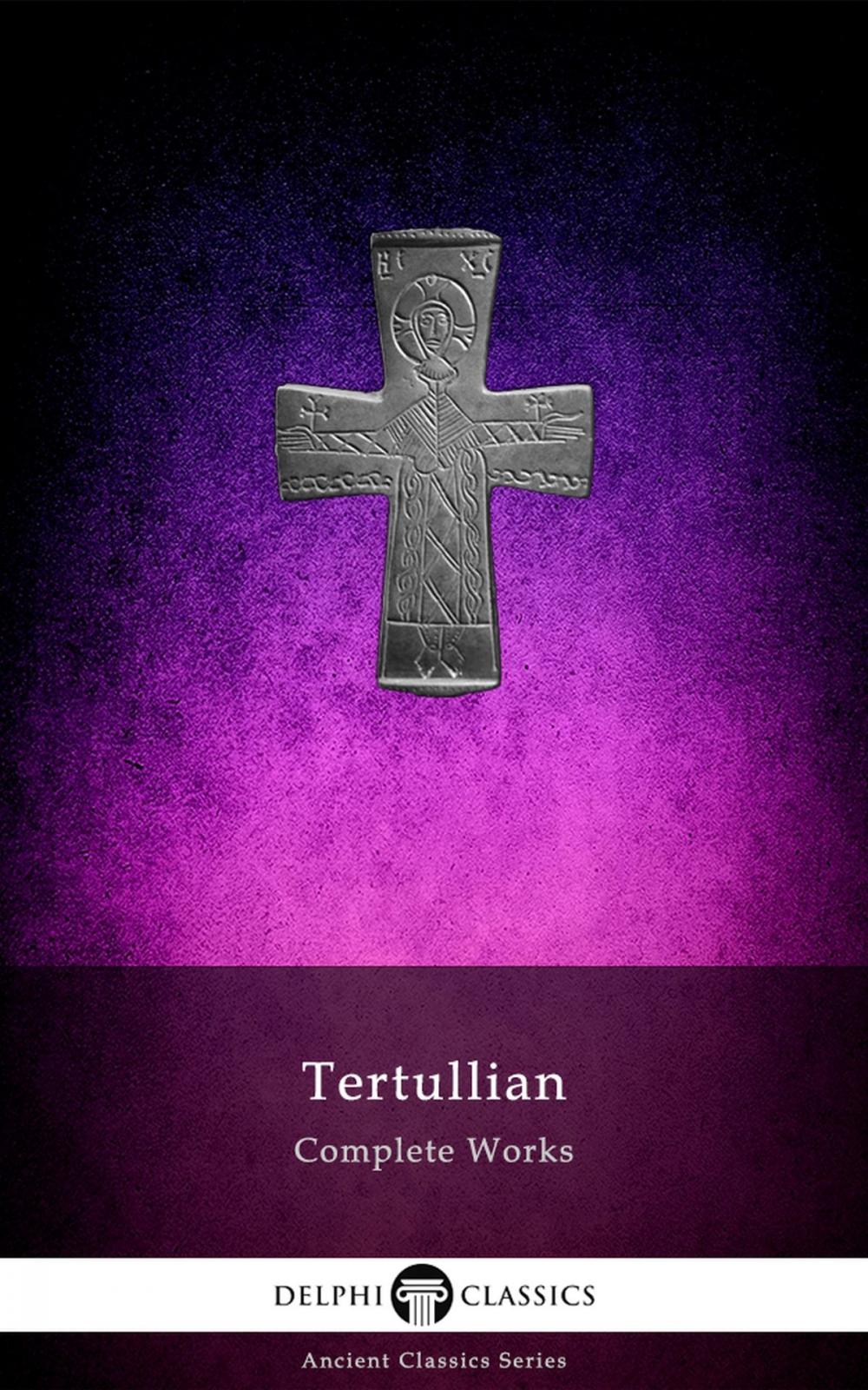 Big bigCover of Delphi Complete Works of Tertullian (Illustrated)