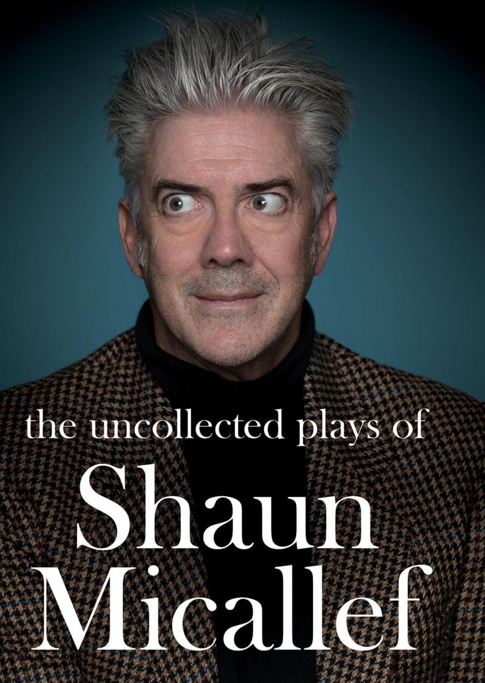 Big bigCover of The Uncollected Plays of Shaun Micallef