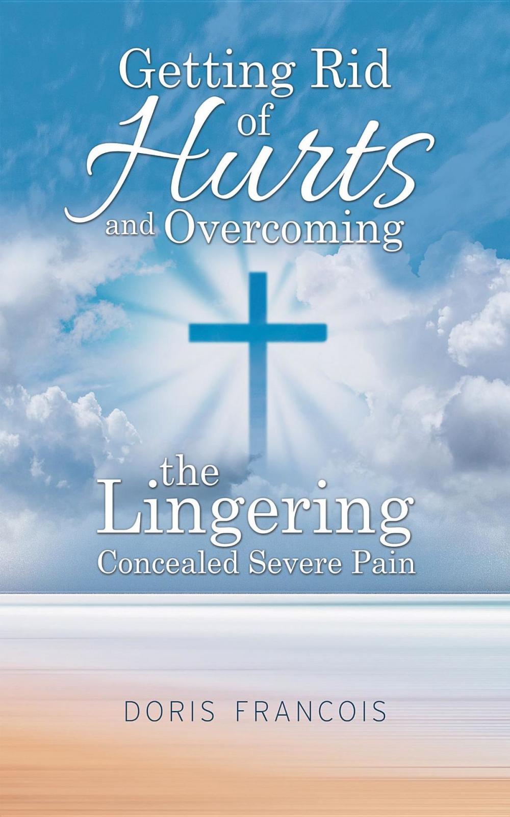 Big bigCover of Getting Rid of Hurt and Overcoming the Lingering Concealed Severe Pain