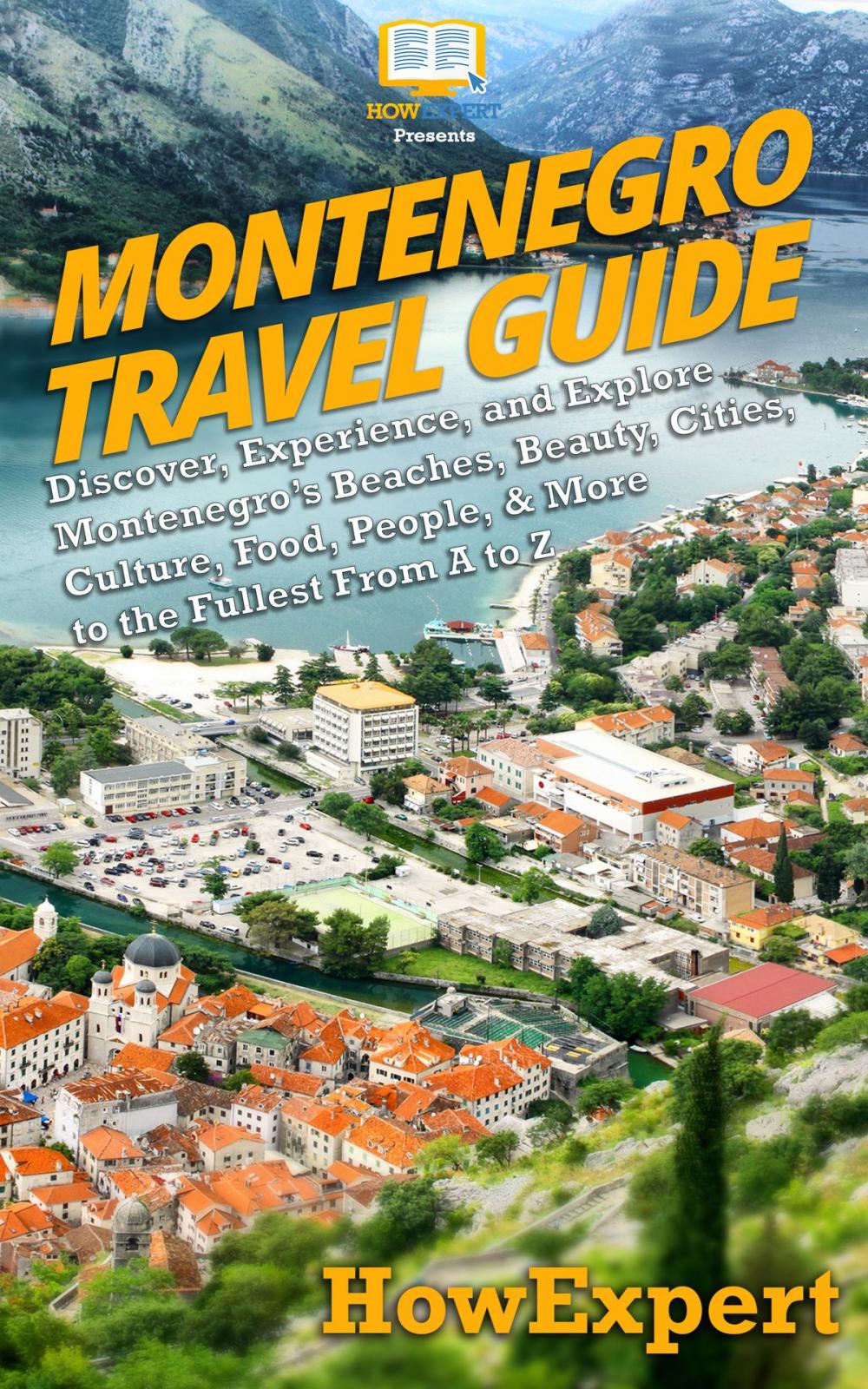 Big bigCover of Montenegro Travel Guide: Discover, Experience, and Explore Montenegro’s Beaches, Beauty, Cities, Culture, Food, People, & More to the Fullest From A to Z