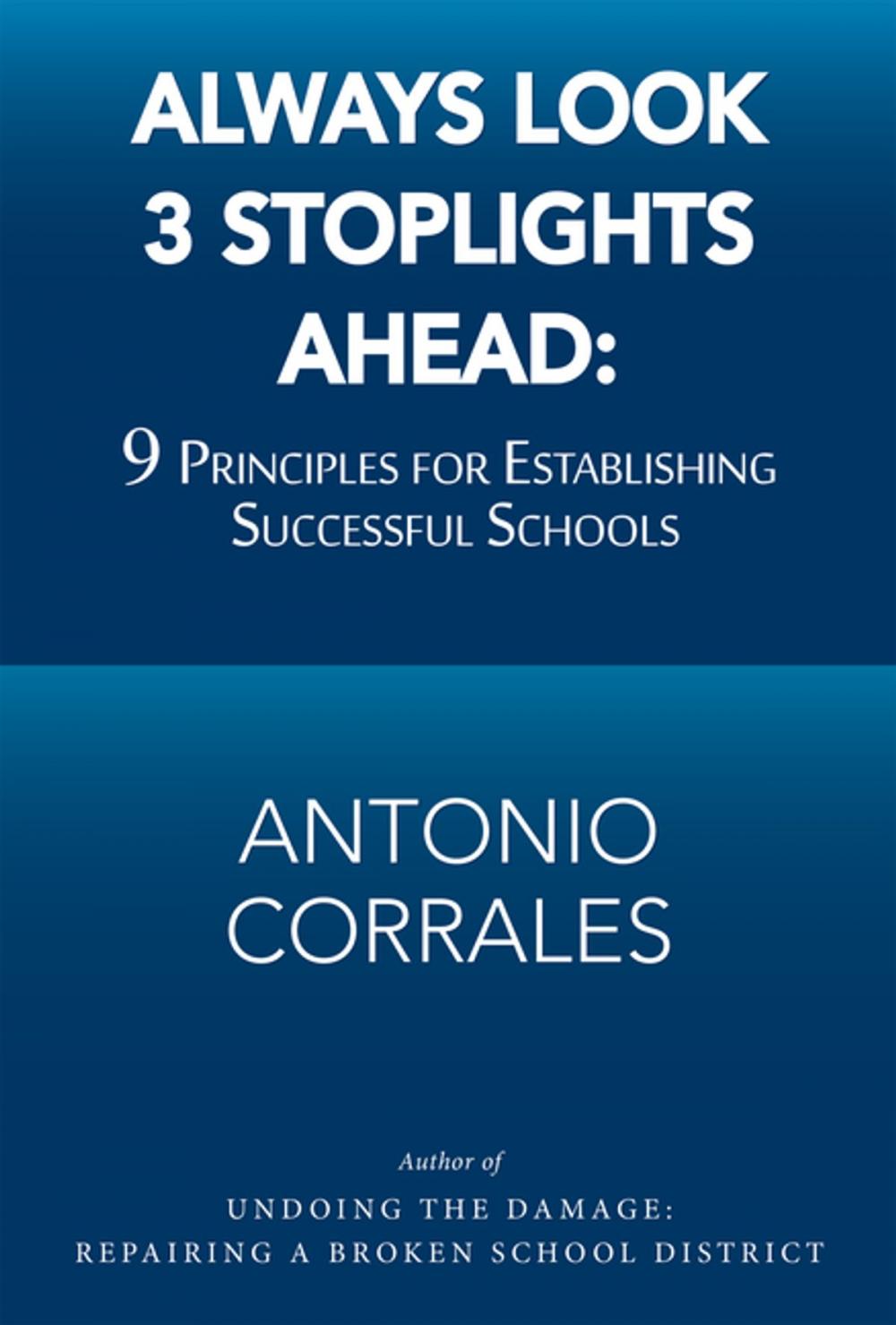 Big bigCover of Always Look 3 Stoplights Ahead: 9 Principles for Establishing Successful Schools