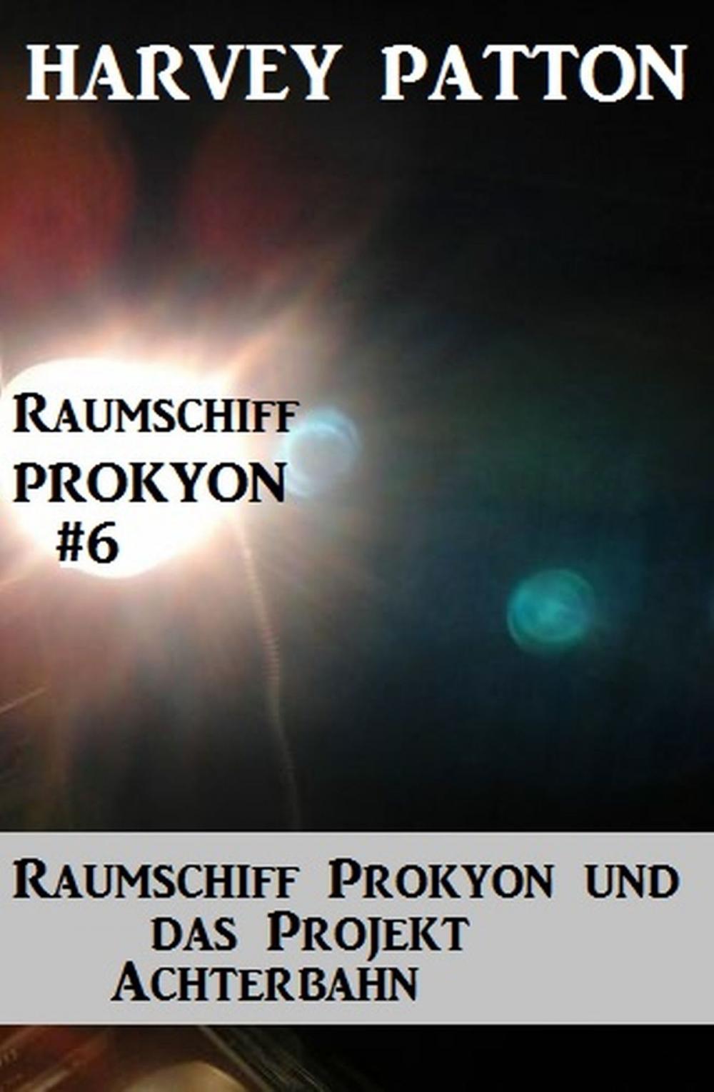 Big bigCover of Raumschiff Prokyon und das Projekt Achterbahn Raumschiff Prokyon #6