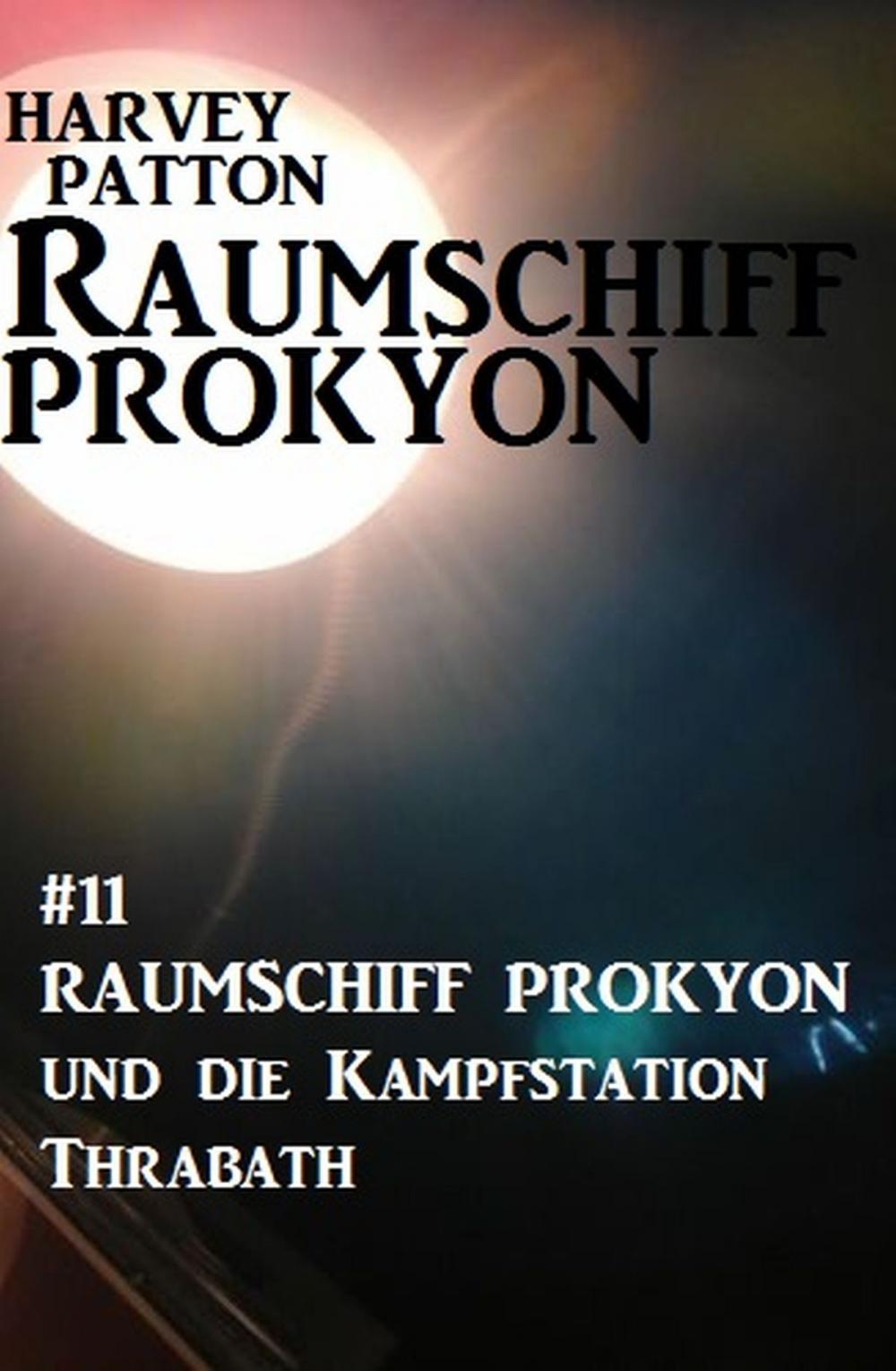 Big bigCover of Raumschiff Prokyon und die Kampfstation Thrabath: Raumschiff Prokyon #11