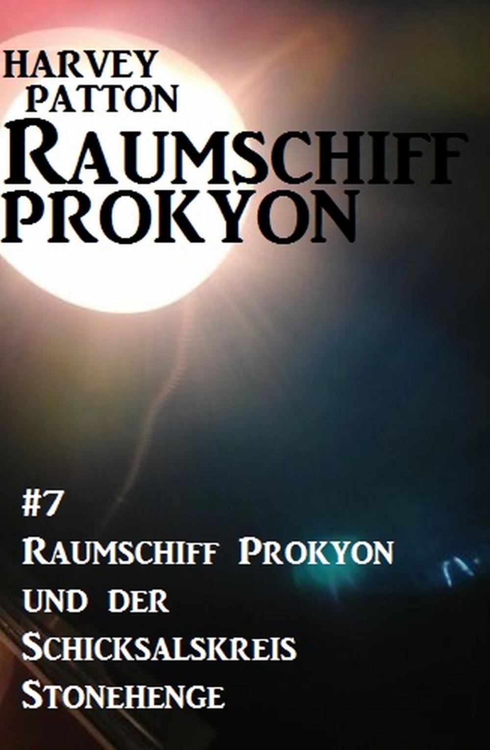 Big bigCover of Raumschiff Prokyon und der Schicksalskreis Stonehenge: Raumschiff Prokyon #7