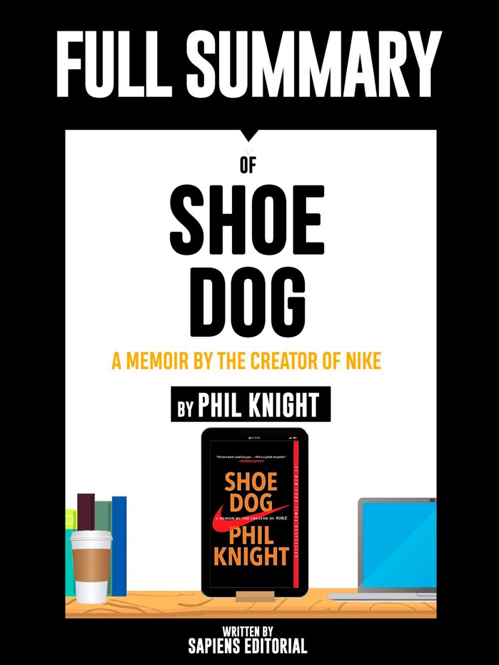 Big bigCover of Full Summary Of "Shoe Dog: A Memoir by the Creator of Nike – By Phil Knight" Written By Sapiens Editorial