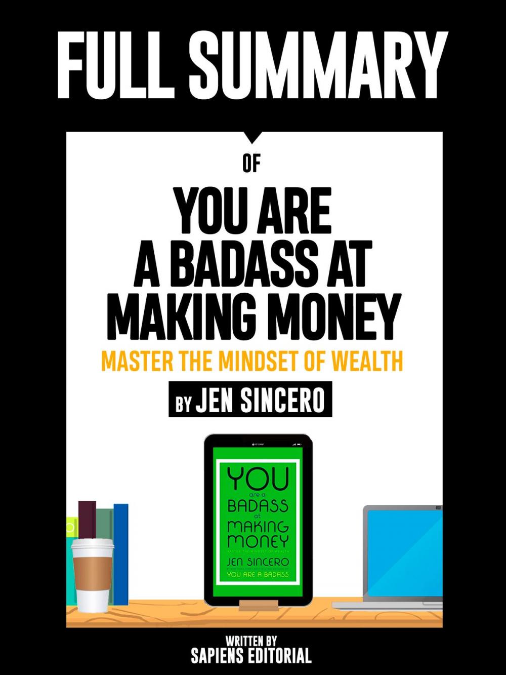 Big bigCover of Full Summary Of "You Are A Badass At Making Money: Master The Mindset Of Wealth – By Jen Sincero"