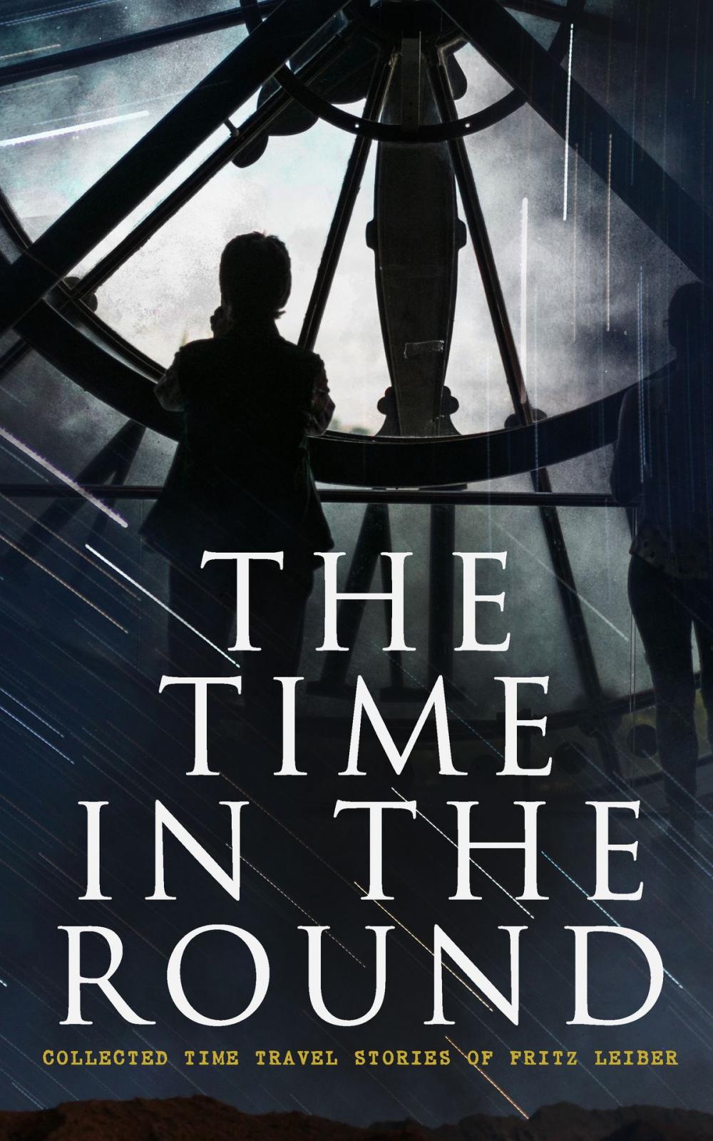 Big bigCover of The Time in the Round: Collected Time Travel Stories of Fritz Leiber