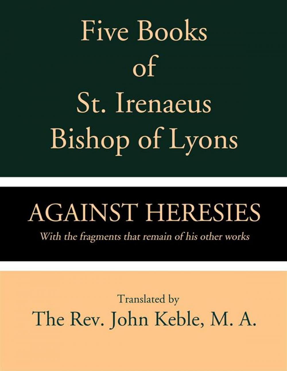 Big bigCover of Five Books of St. Irenaeus Bishop of Lyons: Against Heresies with the Fragments that Remain of His Other Works