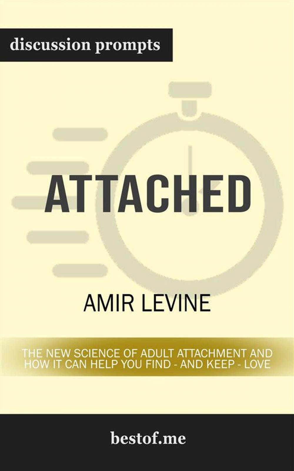 Big bigCover of Attached: The New Science of Adult Attachment and How It Can Help YouFind - and Keep - Love: Discussion Prompts