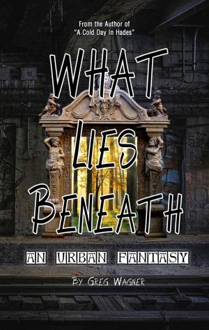 Cover of What Lies Beneath: An Urban Fantasy