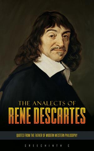 Cover of the book The Analects of Rene Descartes: Quotes from the Father of Modern Western Philosophy by Alina Potter