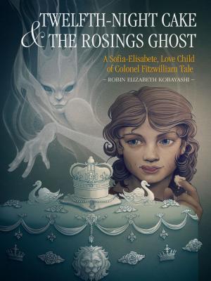 Cover of the book Twelfth-Night Cake & the Rosings Ghost: A Sofia-Elisabete, Love Child of Colonel Fitzwilliam Tale by Jules Verne