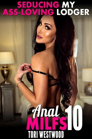 Book cover of Seducing My Ass-Loving Lodger! : Anal MILFs 10 (MILF Erotica Anal Sex Erotica Age Gap Erotica First Time Erotica)
