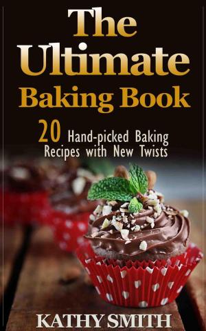 Cover of the book The Ultimate Baking Book: 20 Handpicked Baking Recipes With New Twists by 王森