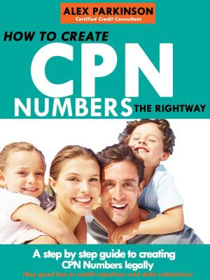 Cover of the book How to Create CPN Numbers the Right Way: a Step by Step Guide to Creating CPN Numbers Legally by Louis lesCrooge