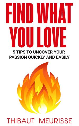 Cover of the book Find What You Love: 5 Tips to Uncover Your Passion Quickly and Easily by Renée Giarrusso