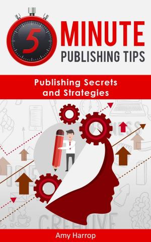 Cover of the book 5 Minute Publishing Tips: Publishing Secrets and Strategies by 安琪拉‧達克沃斯