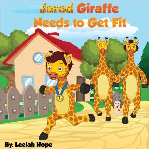 Cover of the book Jarod Giraffe Needs to Get Fit by leela hope