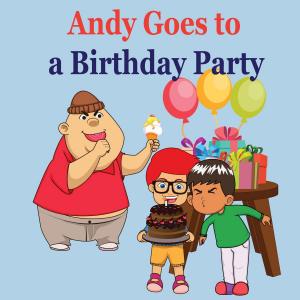 Cover of the book Andy Goes to a Birthday Party by leela hope
