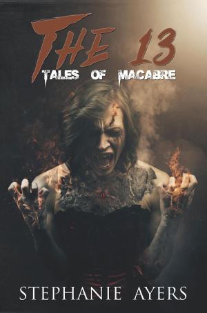 Cover of the book The 13: Tales of Macabre by Michael P. Rogers