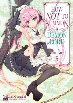 Cover of the book How NOT to Summon a Demon Lord: Volume 5 by Supana Onikage