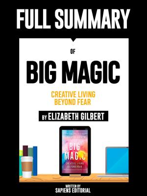 Cover of the book Full Summary Of "Big Magic: Creative Living Beyond Fear - By Elizabeth Gilbert" by Cathy Wild