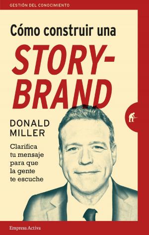 Cover of the book Cómo construir una StoryBrand by Paul Democritou, Ben Gay III