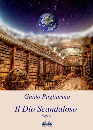 Cover of the book Il Dio Scandaloso by Guido Pagliarino