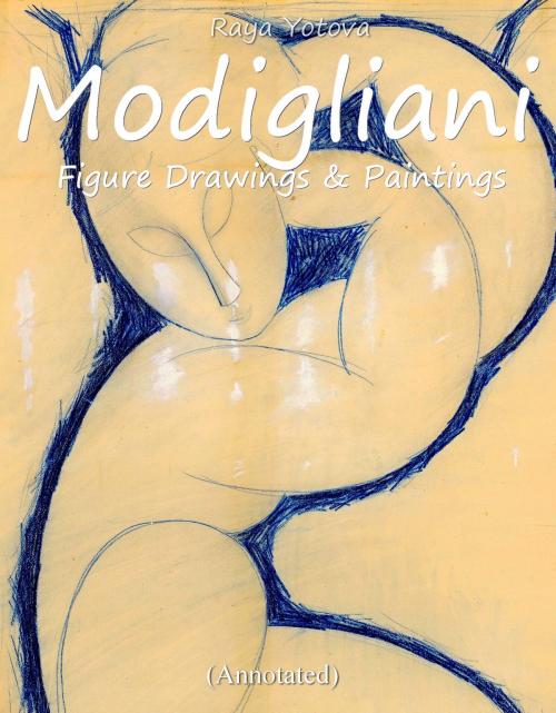 Cover of the book Modigliani: Figure Drawings & Paintings (Annotated) by Raya Yotova, Classic & Annotated