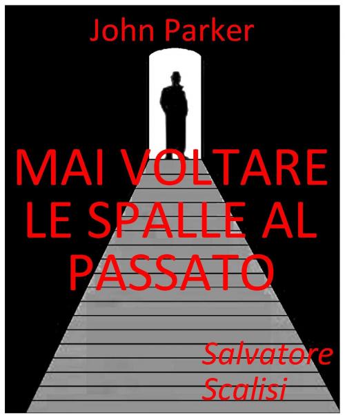 Cover of the book Mai voltare le spalle al passato by Salvatore Scalisi, Salvatore Scalisi