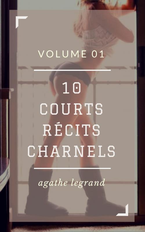 Cover of the book 10 courts récits charnels by Agathe Legrand, AL Edition