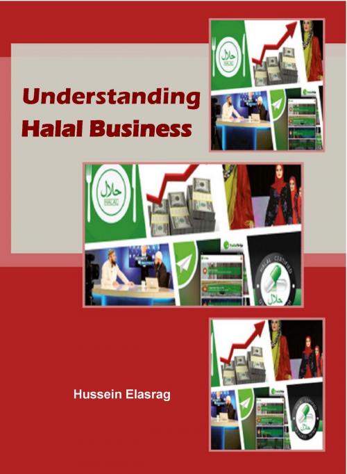 Cover of the book Understanding Halal Business by Hussein Elasrag, Hussein Elasrag